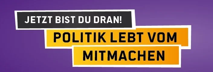 Banner mit dem Text: Jetzt bist DU dran! Politik lebt vom mitmachen.
